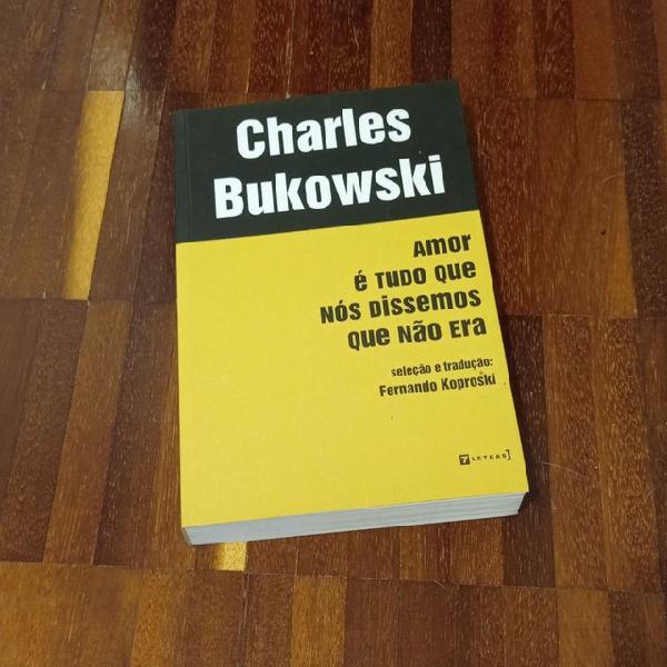 Livro - Charles Bukowski - Amor É Tudo Que Nós Dissemos